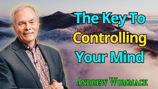 The Key To Controlling Your Mind  Andrew Wommack 2024 [upl. by Uile]