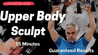 quotJohnny’s 15Minute Upper Body Sculpt – Build Strength Fastquot [upl. by Yremogtnom245]