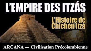 Chichén Itzá et l’empire des Itza  La Civilisation Maya [upl. by Freedman]