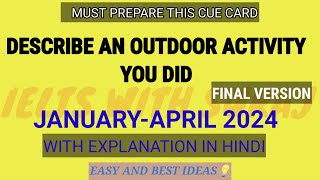 Describe an outdoor activity you did Cue Card JanApril 2024 with Easy and best ideas Final version [upl. by Nylirehs]