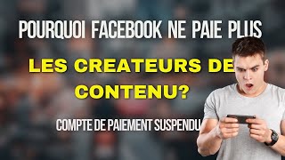 POURQUOI FACEBOOK NE PAIE PLUS LES CREATEURS DE CONTENU [upl. by Sakul]