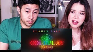 TUSHAR LALL  COLDPLAY  quotTHE YELLOW SCIENTISTquot Reaction [upl. by Nims]