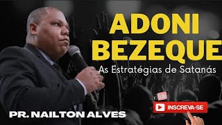 Adoni Bezeque e as Estratégias de Satanás  Pr Nailton Alves [upl. by Dranal943]