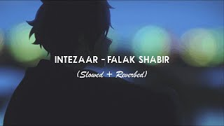 Intezaar  Falak Shabir  Slowed amp Reverbed  Saimum [upl. by Aneehsar]