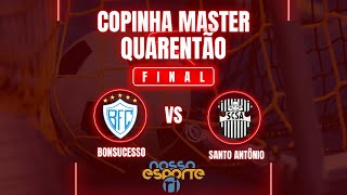 FINAL COPINHA MASTER 40TÃO  BONSUCESSO X SANTO ANTÔNIO [upl. by Nitza]