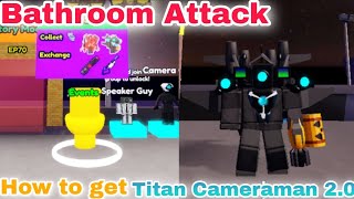 How to get Titan Cameraman 20 amp New Update EP70 in Bathroom Attack  Roblox roblox game [upl. by Addis]