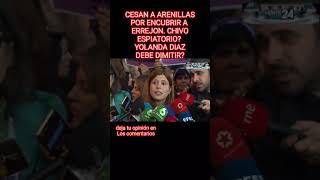 CESAN A ARENILLAS ENCUBRIR A ERREJON CHIVO ESPIATORIO YOLANDA DIAZ DEBE DIMITIR COMENTAR [upl. by Betthezul]