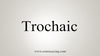 How To Say Trochaic [upl. by Aniuqaoj]