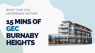 GEC Neighborhood Guide  What can you experience within 15 mins of GEC Burnaby Heights [upl. by Craggy]