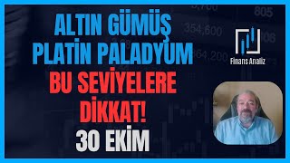 ALTIN GÜMÜŞ PLATİN PALADYUM YORUMLARI  BU SEVİYELERE DİKKAT  30 EKİM [upl. by Marvel]