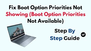 Fix Boot Option Priorities Not Showing Boot Option Priorities Not Available [upl. by Akerdnuhs746]