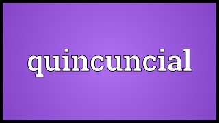 Quincuncial Meaning [upl. by Kenyon452]