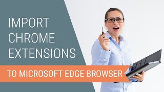 How to Import Chrome Extensions to the Edge Browser [upl. by Wolfy884]