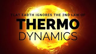 Flat Earth Ignores the quotSecond Law of Thermodynamicsquot According to Flat Earthers [upl. by Aleacem737]