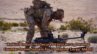 Anduril Industries Secures Contract to Develop Counter Drone System for US Marine Corps MADIS [upl. by Schuman]