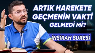 Artık Harekete Geçmenin Vakti Gelmedi mi  İnşirah Suresi [upl. by Burke]