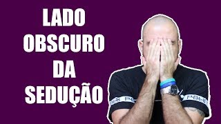 O Lado Obscuro da Sedução CUIDADO [upl. by Nanerb]