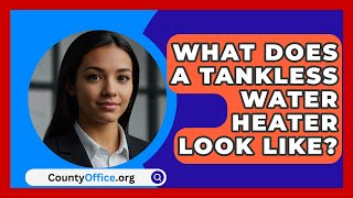 What Does A Tankless Water Heater Look Like  CountyOfficeorg [upl. by Ecidna974]