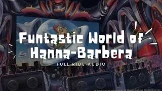 The Funtastic World of HannaBarbera  Full Ride Audio [upl. by Ennalorac]