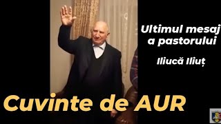 Ultimul mesaj a pastorului Iliucă Iliuț Cuvinte de AUR [upl. by Erlin]