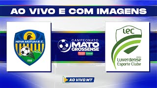 Matogrossense 2024  1ª Divisão Nova Mutum x Luverdense  Oitava rodada  AO VIVO [upl. by Krug]