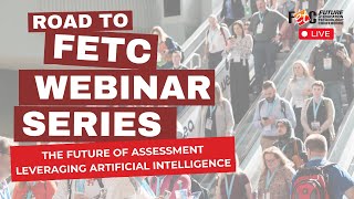 Road to FETC Webinar The Future of Assessment Leveraging Artificial Intelligence [upl. by Nylac]