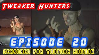 Tweaker Hunters Episode 20  CENSORED FOR YOUTUBE EDITION [upl. by Bucella]