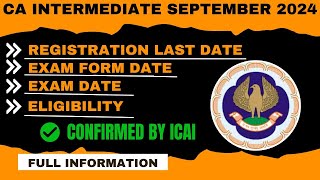 CA Intermediate September 2024 EligibilityExam DateExam Form DateReg last date Confirmed by ICAI [upl. by Annahsal925]