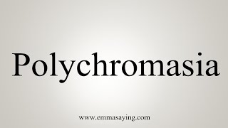 How To Say Polychromasia [upl. by Burkhard682]