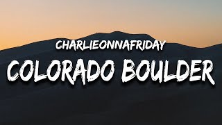 charlieonnafriday  Colorado Boulder Lyrics feat Kidd G [upl. by Zebada]