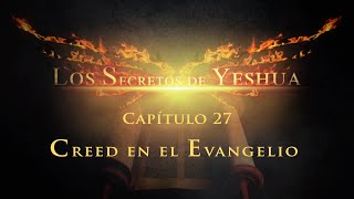 Los secretos de Yeshua CAP 27 Creed en el evangelio [upl. by Foster97]