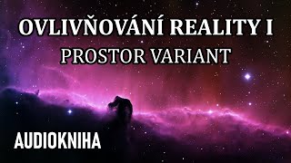 Ovlivňování Reality I  Prostor variant celá audiokniha [upl. by Philbin]