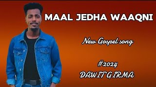 DAWIT GIRMA MAAL JEDHA WAAQNI Faarfannaa Afaan Oromoo Haaraa 2024  New Oromoo Gospel Song [upl. by Nylavad537]