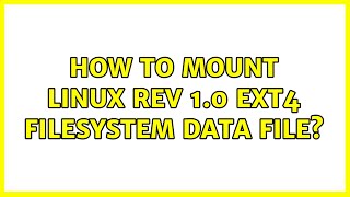 How to mount Linux rev 10 ext4 filesystem data file 2 Solutions [upl. by Harley]