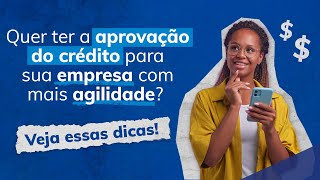 Quer ter a aprovação do crédito para sua empresa com mais agilidade Veja essas dicas [upl. by Liahcim]