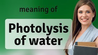 Understanding Photolysis of Water A Dive into Photosynthesis [upl. by Edla131]