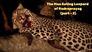 Leopard killed 125 people in Rudraprayag real story  The man eating leopard of Rudraprayag 2 [upl. by Waylan]