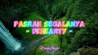 Dehearty  Pasrah Segalanya Lirik Lagu [upl. by Einahpts855]