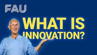 What is innovation  Innovation and Entrepreneurship FAU Science [upl. by Aborn]