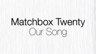 Matchbox Twenty  Our Song Lyrics [upl. by Elwyn]