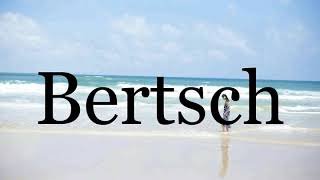 How To Pronounce Bertsch🌈🌈🌈🌈🌈🌈Pronunciation Of Bertsch [upl. by Erodasi]