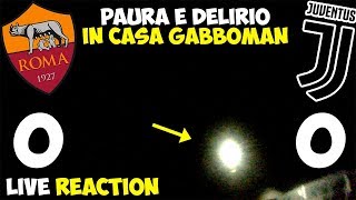 P4URA E DELIRI0 IN CASA GABBOMAN  RomaJuventus 00 LIVE REACTION [upl. by Aridatha]