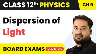 Dispersion of Light  Ray Optics amp Optical Instruments  Class 12 Physics Chapter 9  CBSEJEENEET [upl. by Kori831]