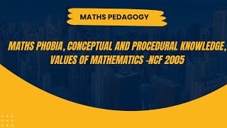 Maths phobia conceptual and procedural knowledge values of mathematics NCF 2005 [upl. by Garv]