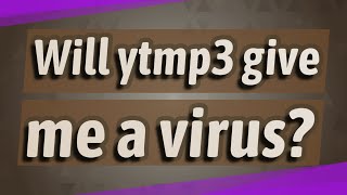 Will ytmp3 give me a virus [upl. by Sokairyk]