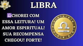 LIBRA  ♎️CHOREI com essa leitura Um amor ESPIRITUAL Sua recompensa chegou Forte [upl. by Kellina]