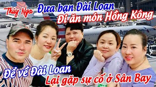 Đưa bạn Đài Loan đi ăn món Hồng Kông để về Đài Loan lại gặp sự cố ở Sân Bay… [upl. by Eugnimod]