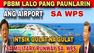 BREAKING PBBM LALO PANG PAUNLARIN ANG AIRPORT SA WPS INTSIK GULAT NA GULAT MILITARY RUNWAY PROJECT [upl. by Haslam800]