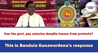 Can the govt pay salaries despite losses from protests This is Bandula Gunawardenas response [upl. by Lamphere158]