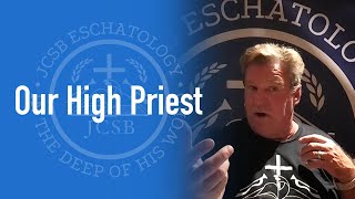 Our High Priest  JCSB Eschatology [upl. by Andris]